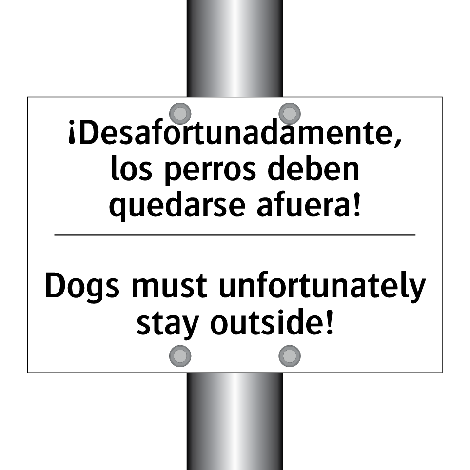 ¡Desafortunadamente, los perros deben quedarse afuera! - Dogs must unfortunately stay outside!