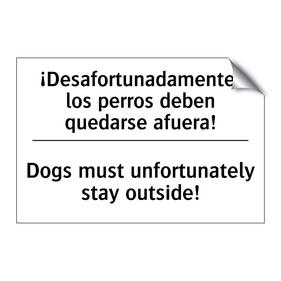 ¡Desafortunadamente, los perros deben quedarse afuera! - Dogs must unfortunately stay outside!