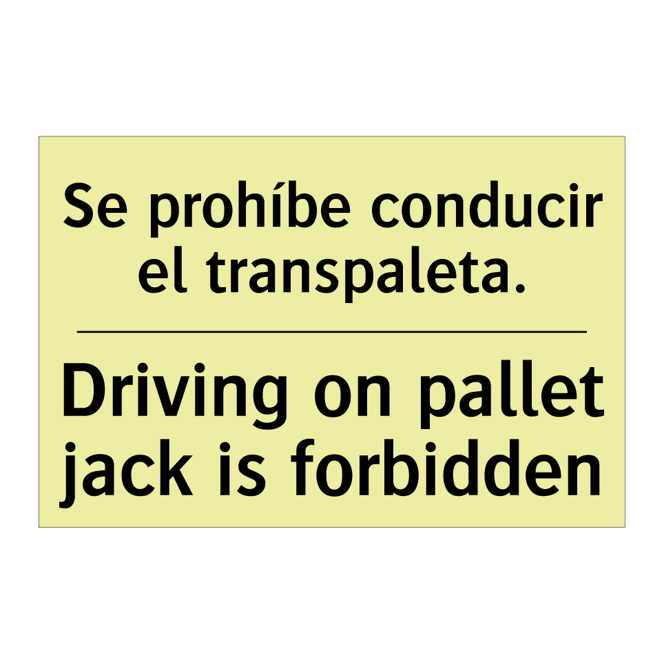 Se prohíbe conducir el transpaleta. - Driving on pallet jack is forbidden
