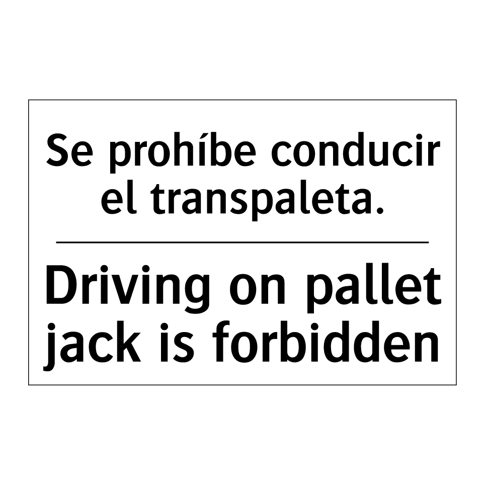 Se prohíbe conducir el transpaleta. - Driving on pallet jack is forbidden