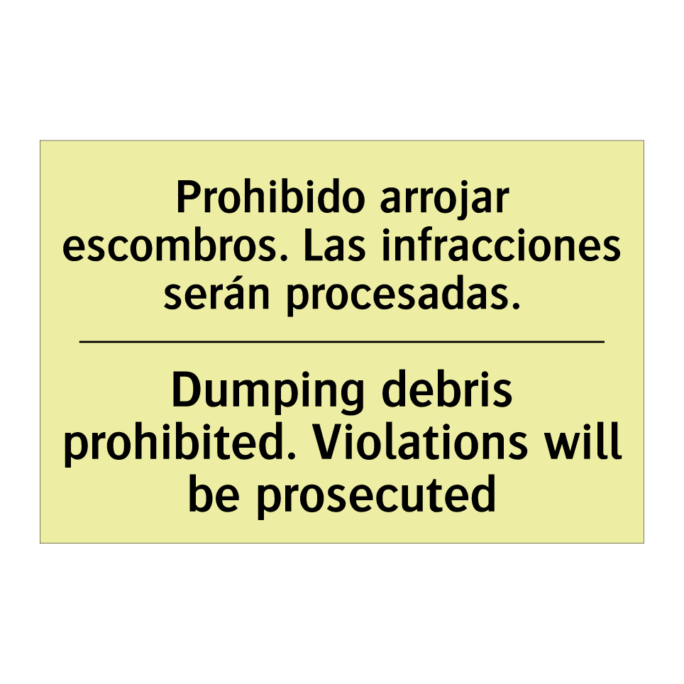 Prohibido arrojar escombros. Las infracciones serán procesadas. - Dumping debris prohibited. Violations will be prosecuted