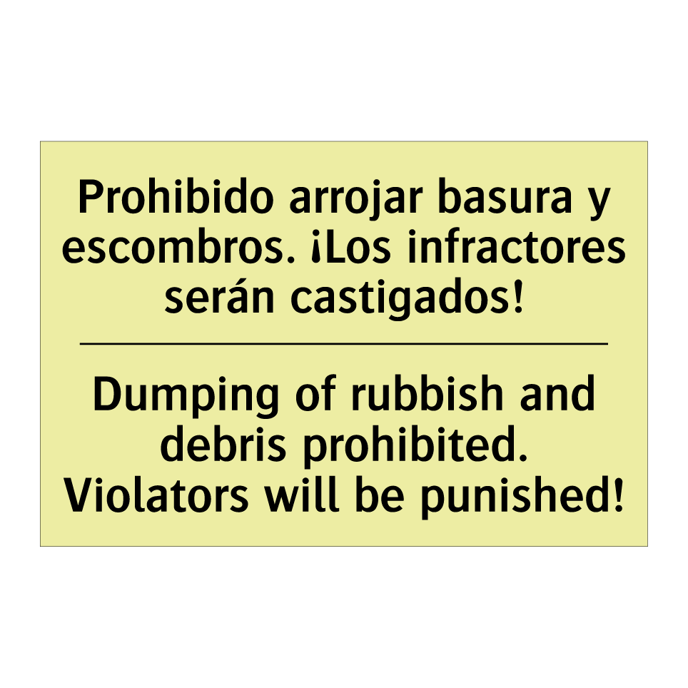 Prohibido arrojar basura y escombros. ¡Los infractores serán castigados! - Dumping of rubbish and debris prohibited. Violators will be punished!