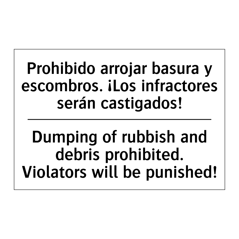 Prohibido arrojar basura y escombros. ¡Los infractores serán castigados! - Dumping of rubbish and debris prohibited. Violators will be punished!