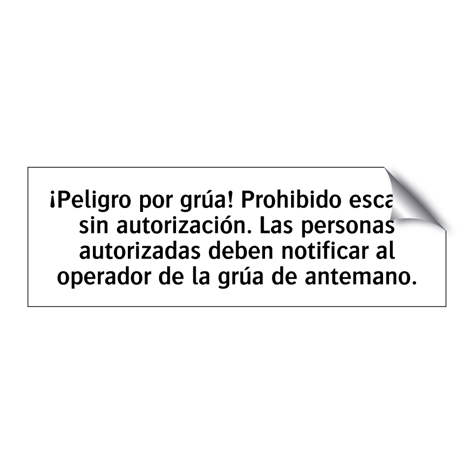 ¡Peligro por grúa! Prohibido escalar sin autorización. Las personas autorizadas deben notificar al operador de la grúa de antemano.