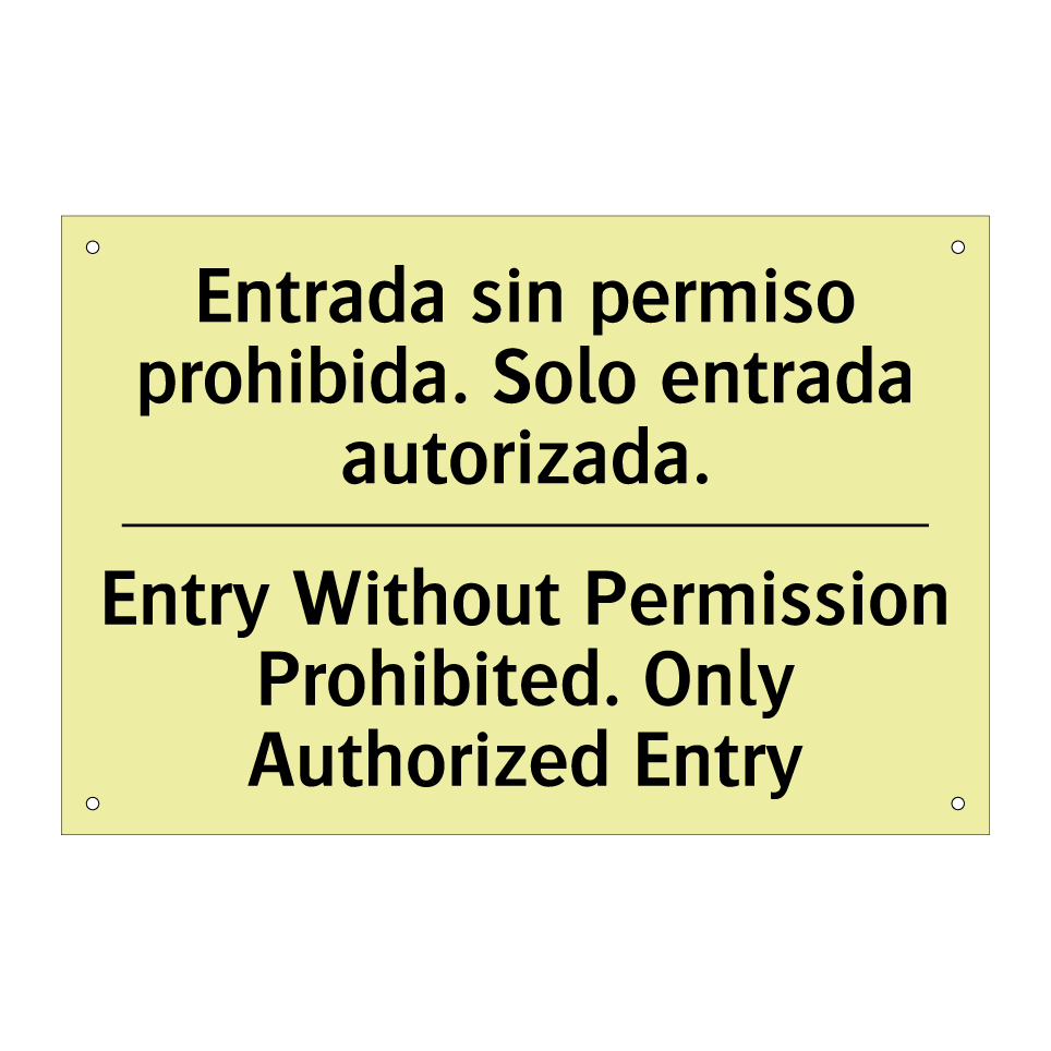 Entrada sin permiso prohibida. Solo entrada autorizada. - Entry Without Permission Prohibited. Only Authorized Entry