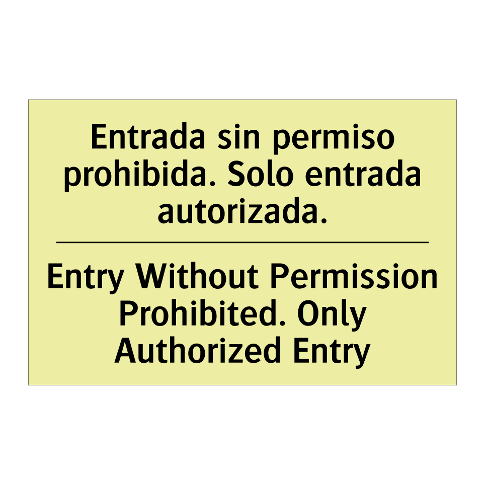 Entrada sin permiso prohibida. Solo entrada autorizada. - Entry Without Permission Prohibited. Only Authorized Entry