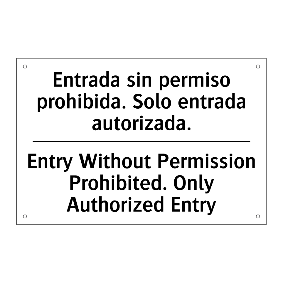 Entrada sin permiso prohibida. Solo entrada autorizada. - Entry Without Permission Prohibited. Only Authorized Entry