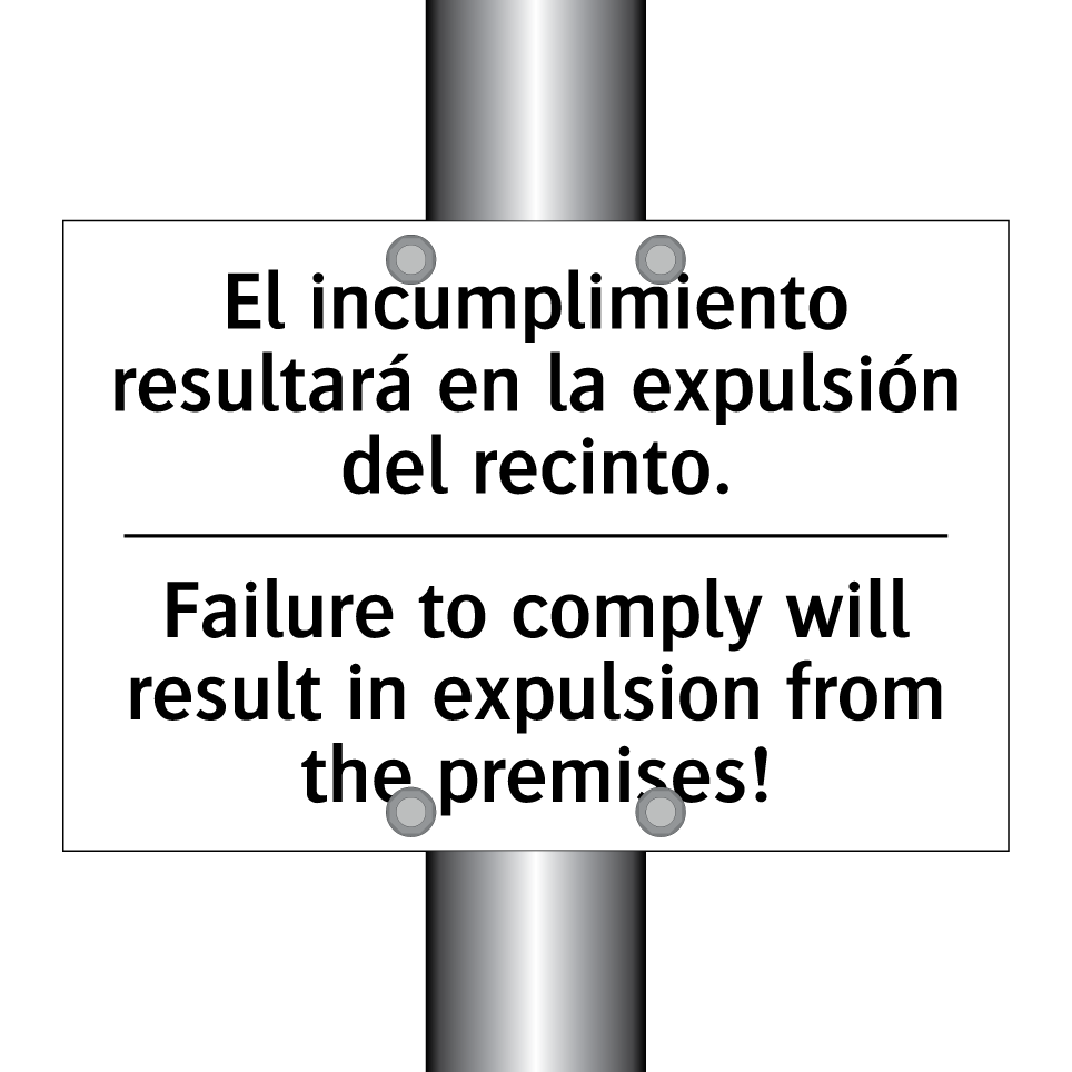El incumplimiento resultará en la expulsión del recinto. - Failure to comply will result in expulsion from the premises!