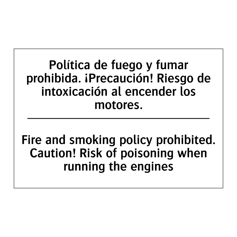 Política de fuego y fumar prohibida. ¡Precaución! Riesgo de intoxicación al encender los motores. - Fire and smoking policy prohibited. Caution! Risk of poisoning when running the engines