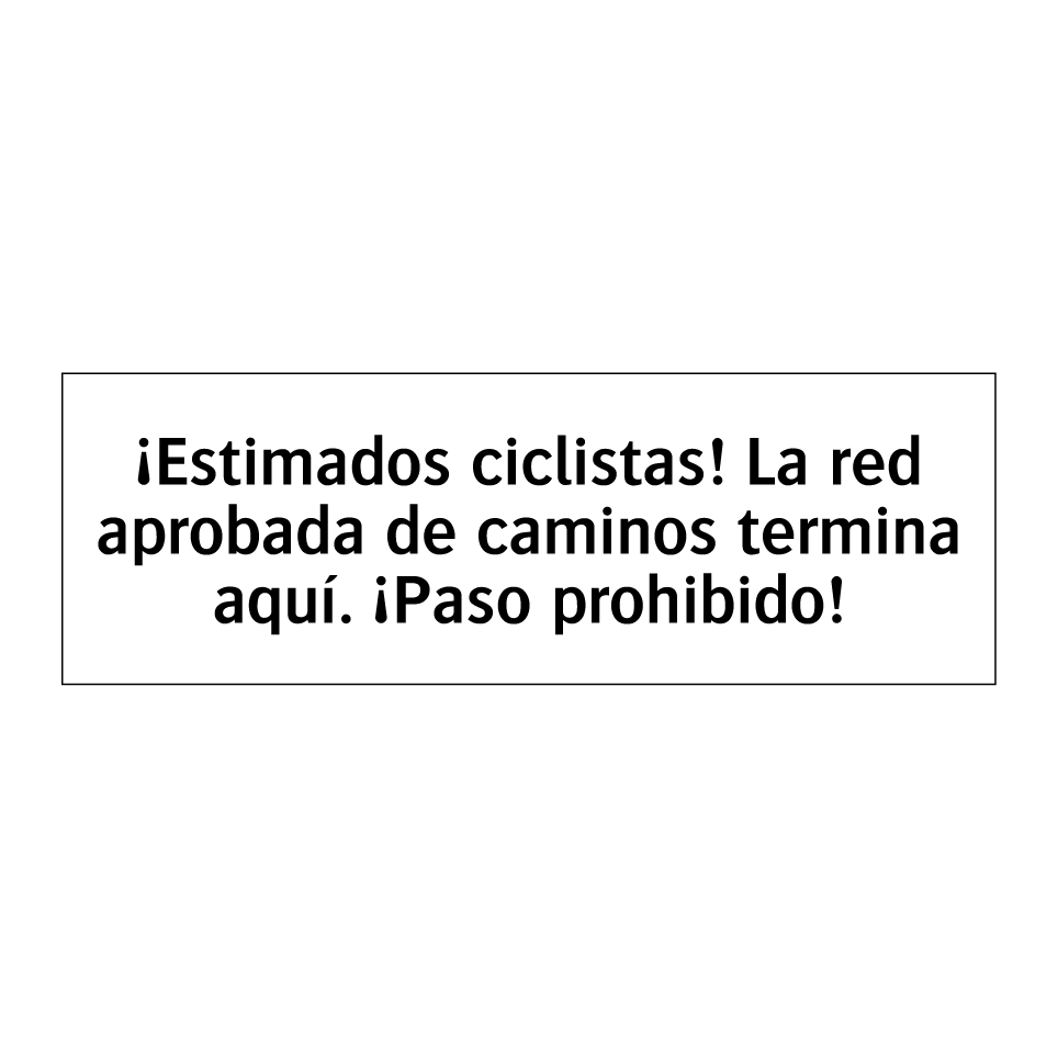 ¡Estimados ciclistas! La red aprobada de caminos termina aquí. ¡Paso prohibido!