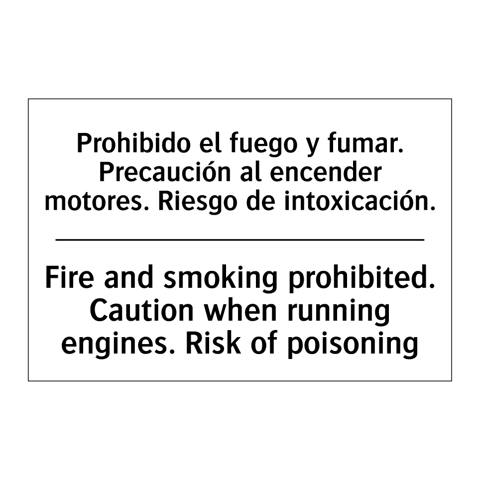 Prohibido el fuego y fumar. Precaución al encender motores. Riesgo de intoxicación. - Fire and smoking prohibited. Caution when running engines. Risk of poisoning