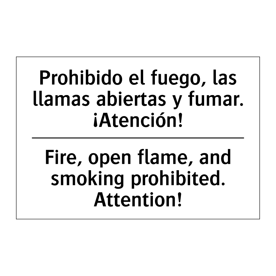 Prohibido el fuego, las llamas abiertas y fumar. ¡Atención! - Fire, open flame, and smoking prohibited. Attention!