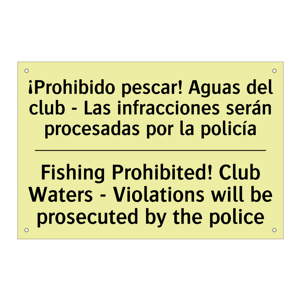 ¡Prohibido pescar! Aguas del club - Las infracciones serán procesadas por la policía - Fishing Prohibited! Club Waters - Violations will be prosecuted by the police
