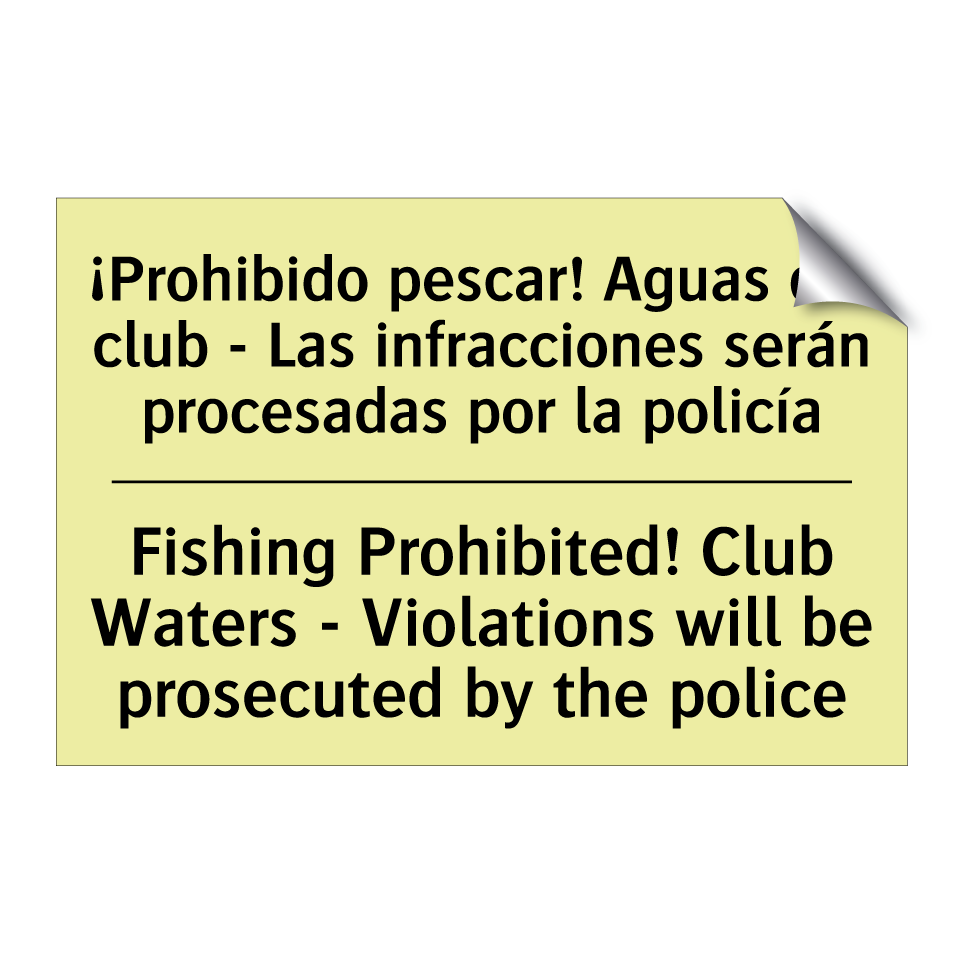 ¡Prohibido pescar! Aguas del club - Las infracciones serán procesadas por la policía - Fishing Prohibited! Club Waters - Violations will be prosecuted by the police