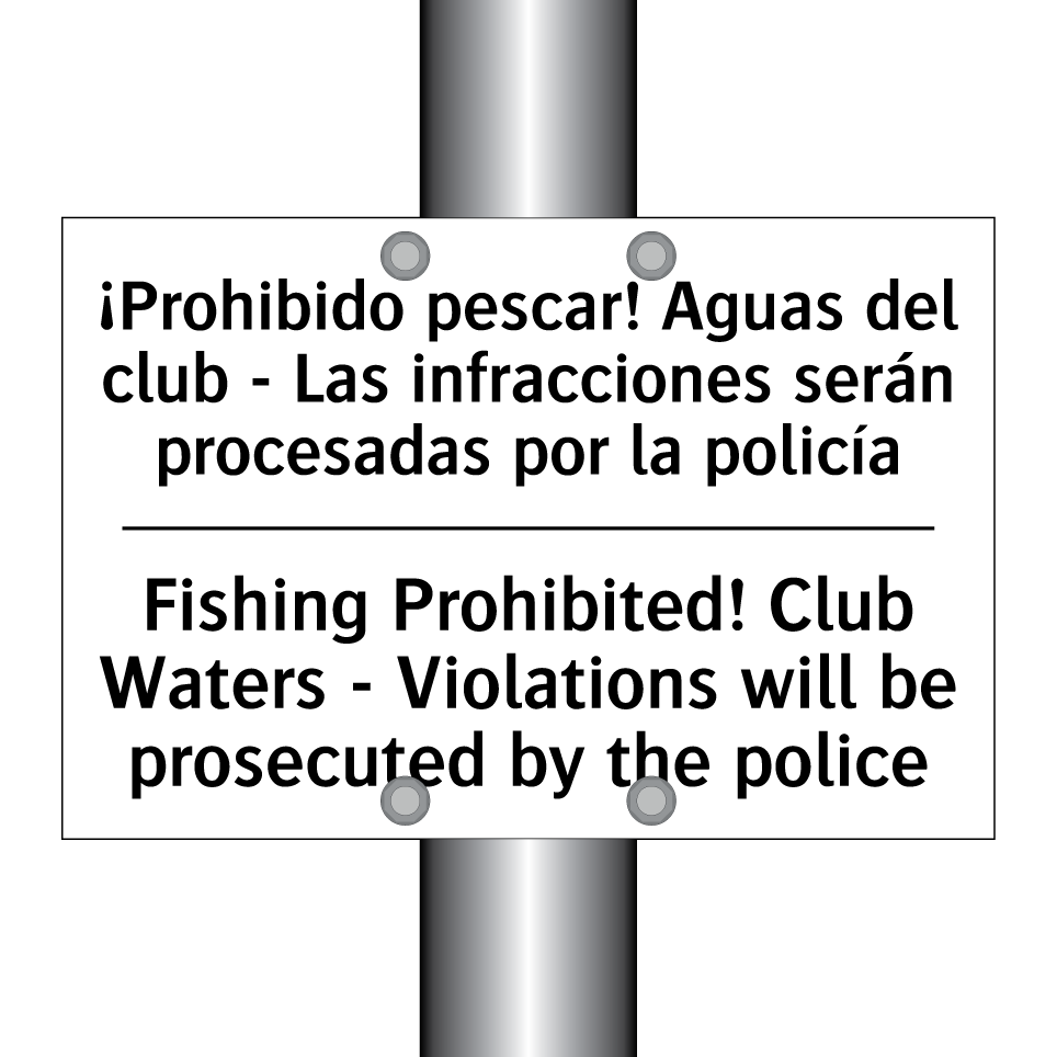 ¡Prohibido pescar! Aguas del club - Las infracciones serán procesadas por la policía - Fishing Prohibited! Club Waters - Violations will be prosecuted by the police