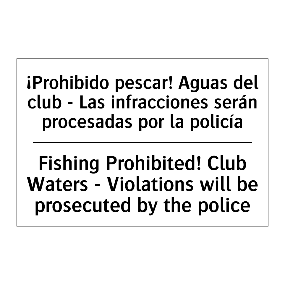 ¡Prohibido pescar! Aguas del club - Las infracciones serán procesadas por la policía - Fishing Prohibited! Club Waters - Violations will be prosecuted by the police