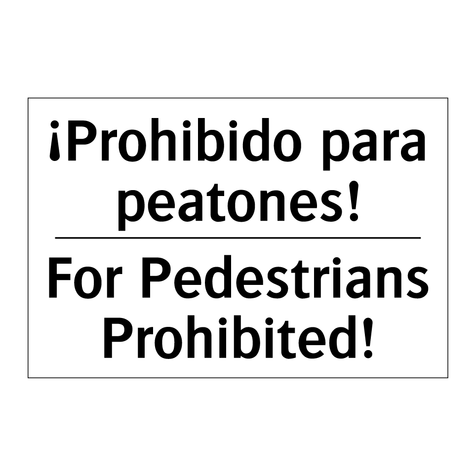 ¡Prohibido para peatones! - For Pedestrians Prohibited!