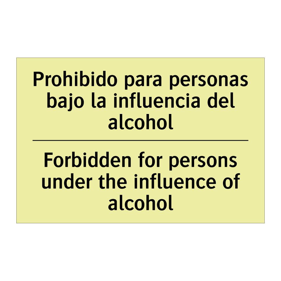 Prohibido para personas bajo la influencia del alcohol - Forbidden for persons under the influence of alcohol