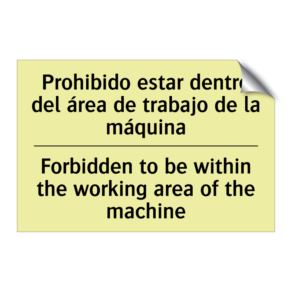 Prohibido estar dentro del área de trabajo de la máquina - Forbidden to be within the working area of the machine