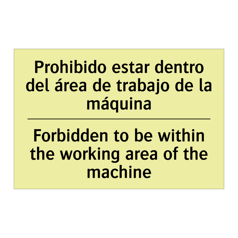 Prohibido estar dentro del área de trabajo de la máquina - Forbidden to be within the working area of the machine
