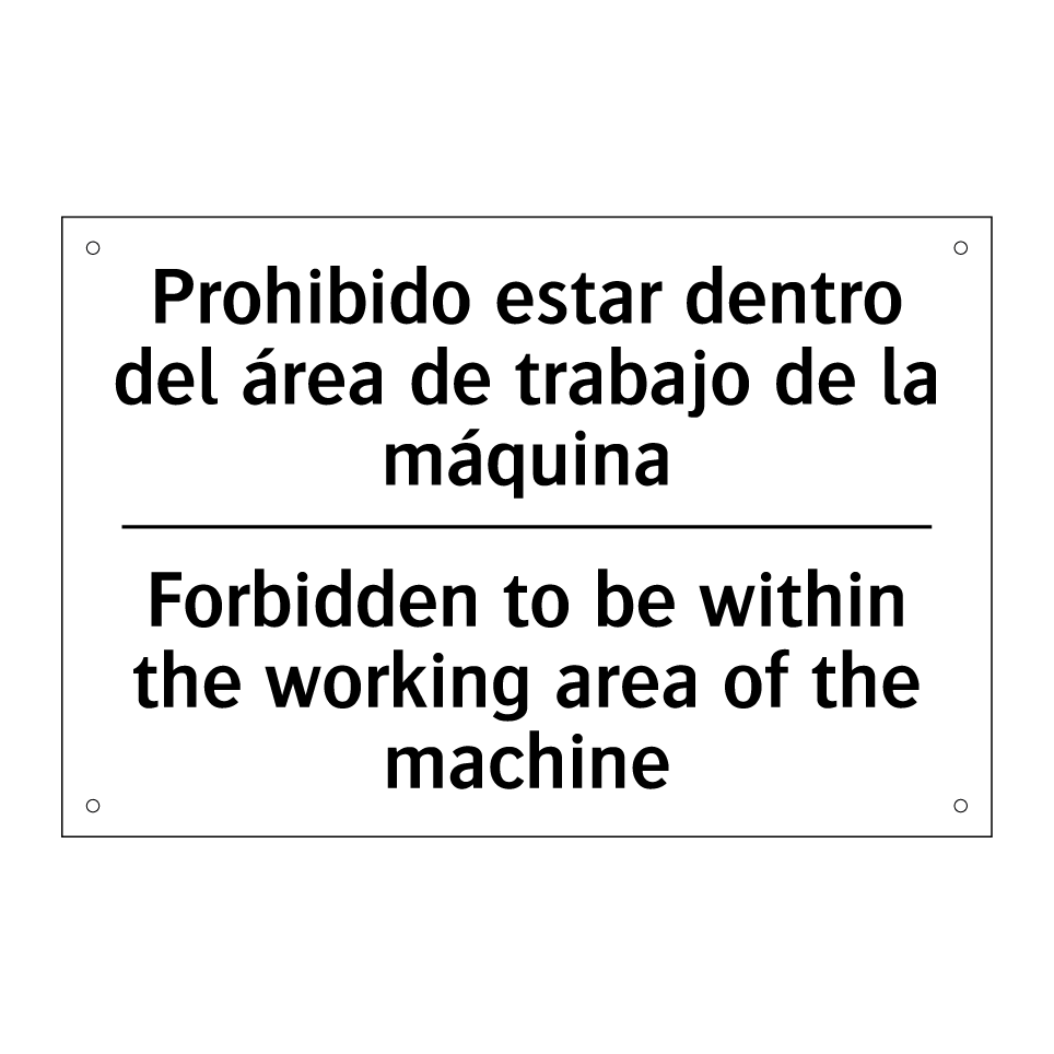 Prohibido estar dentro del área de trabajo de la máquina - Forbidden to be within the working area of the machine