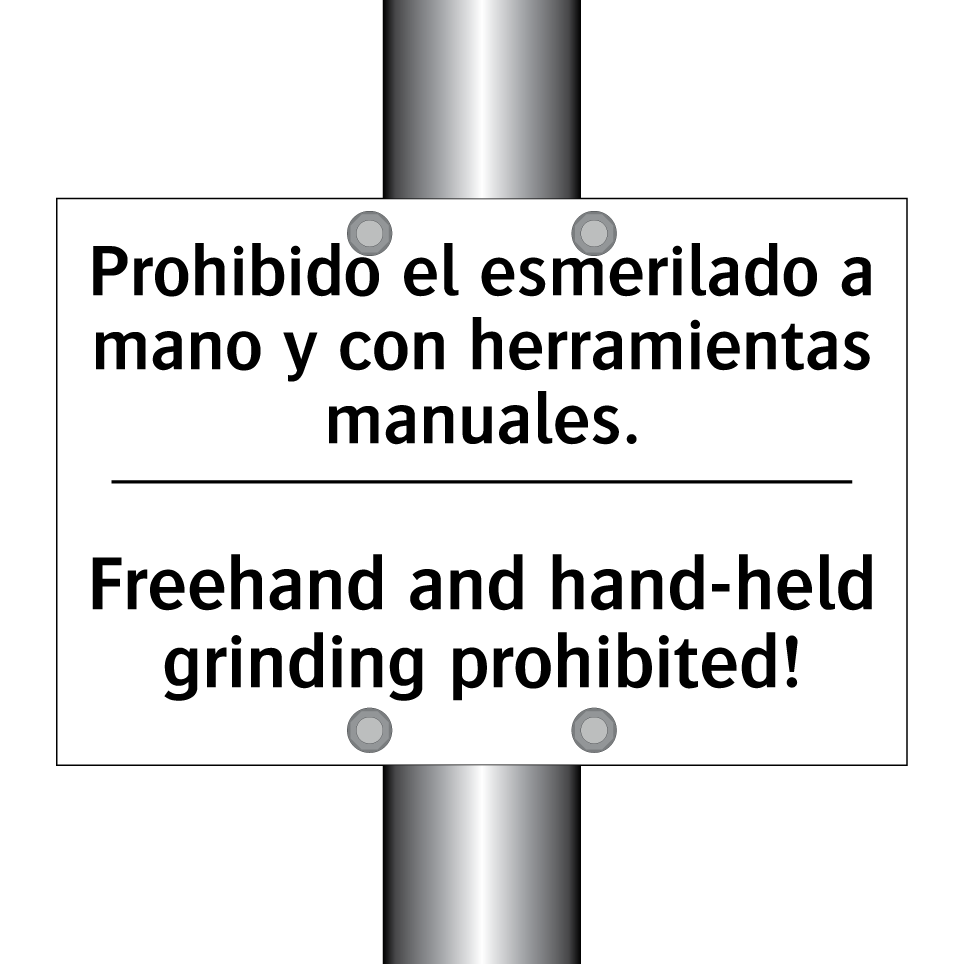 Prohibido el esmerilado a mano y con herramientas manuales. - Freehand and hand-held grinding prohibited!