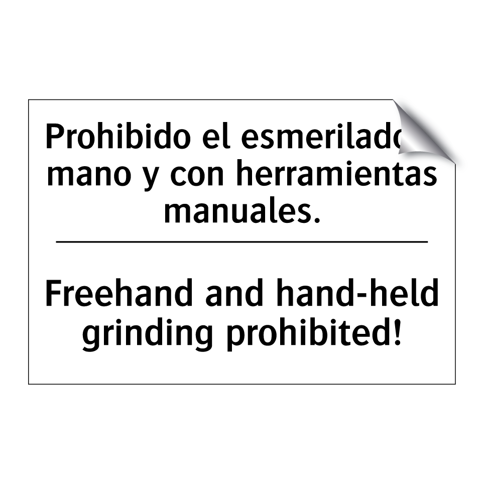 Prohibido el esmerilado a mano y con herramientas manuales. - Freehand and hand-held grinding prohibited!