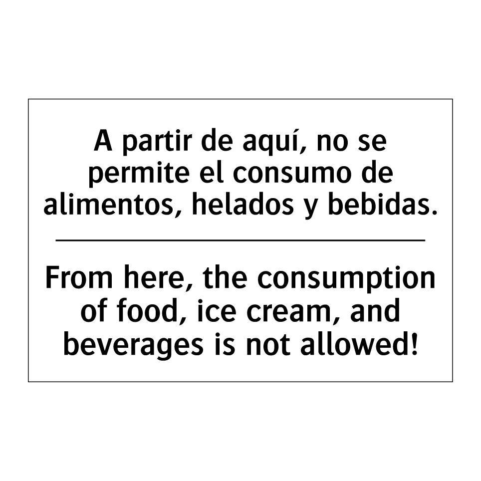 A partir de aquí, no se permite el consumo de alimentos, helados y bebidas. - From here, the consumption of food, ice cream, and beverages is not allowed!