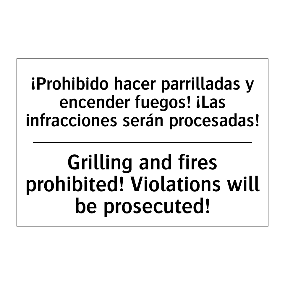 ¡Prohibido hacer parrilladas y encender fuegos! ¡Las infracciones serán procesadas! - Grilling and fires prohibited! Violations will be prosecuted!