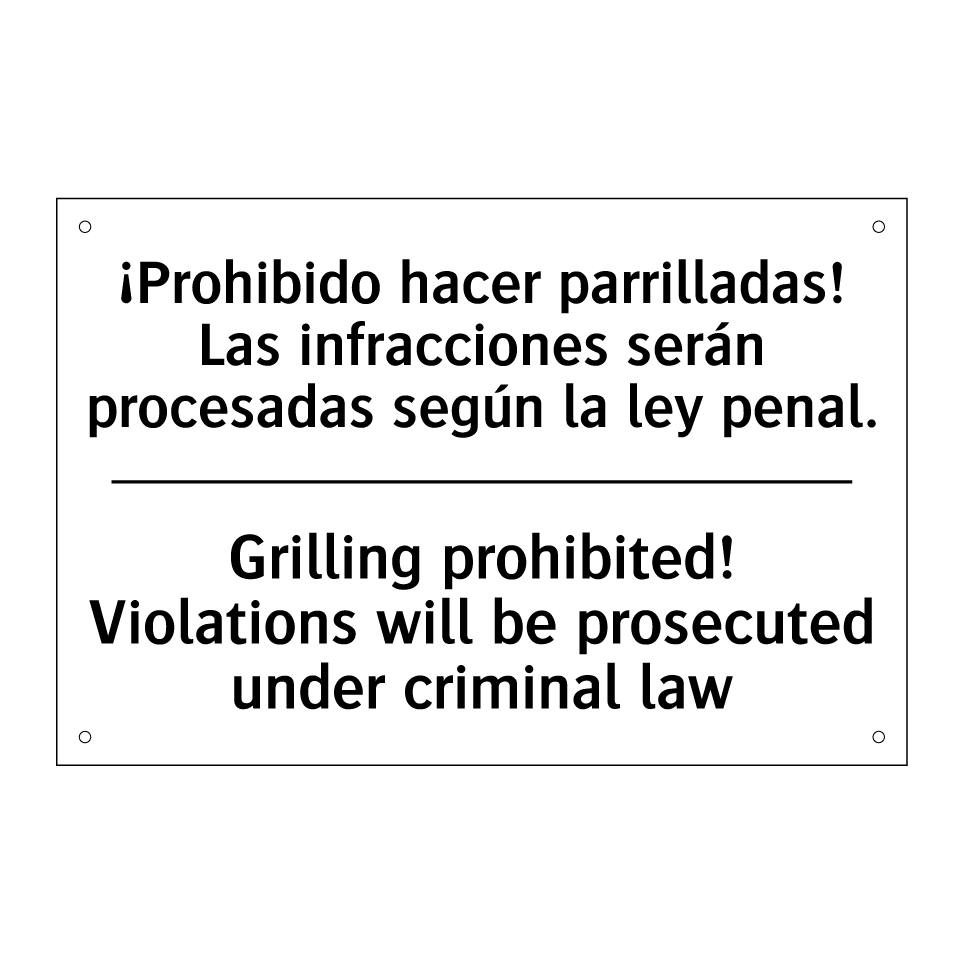 ¡Prohibido hacer parrilladas! Las infracciones serán procesadas según la ley penal. - Grilling prohibited! Violations will be prosecuted under criminal law