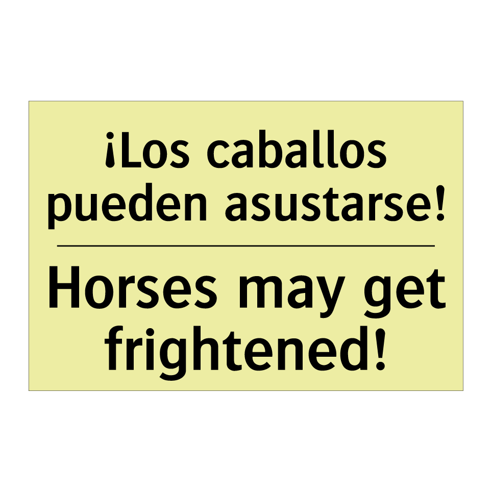 ¡Los caballos pueden asustarse! - Horses may get frightened!