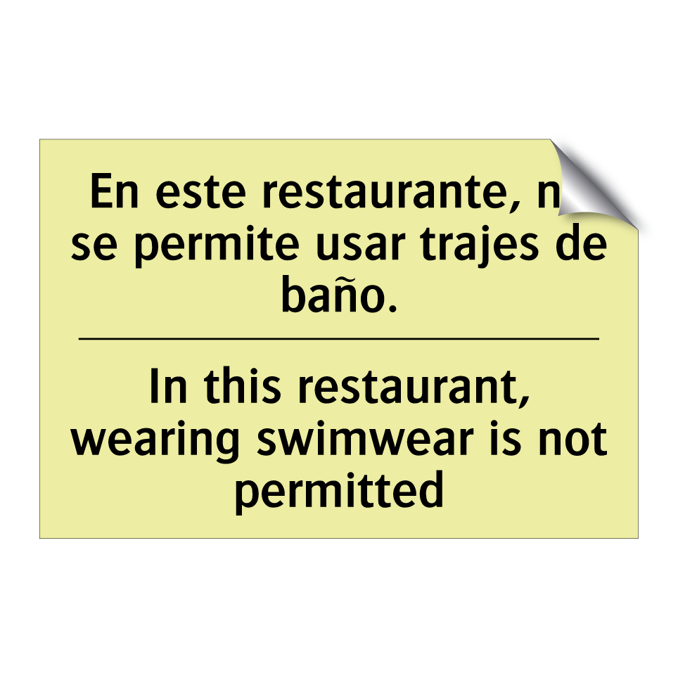 En este restaurante, no se permite usar trajes de baño. - In this restaurant, wearing swimwear is not permitted