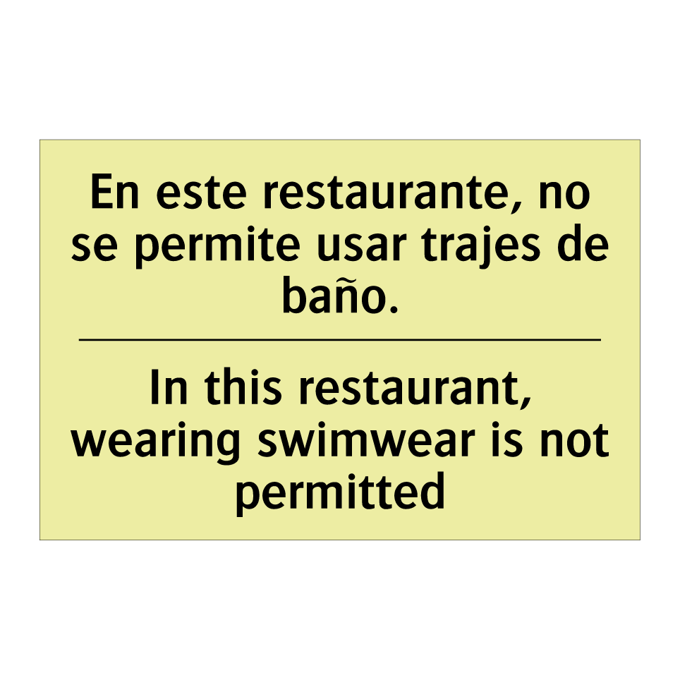 En este restaurante, no se permite usar trajes de baño. - In this restaurant, wearing swimwear is not permitted