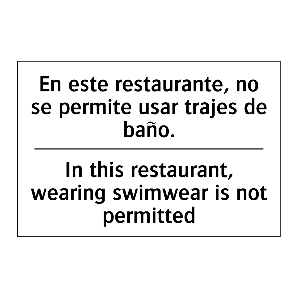 En este restaurante, no se permite usar trajes de baño. - In this restaurant, wearing swimwear is not permitted