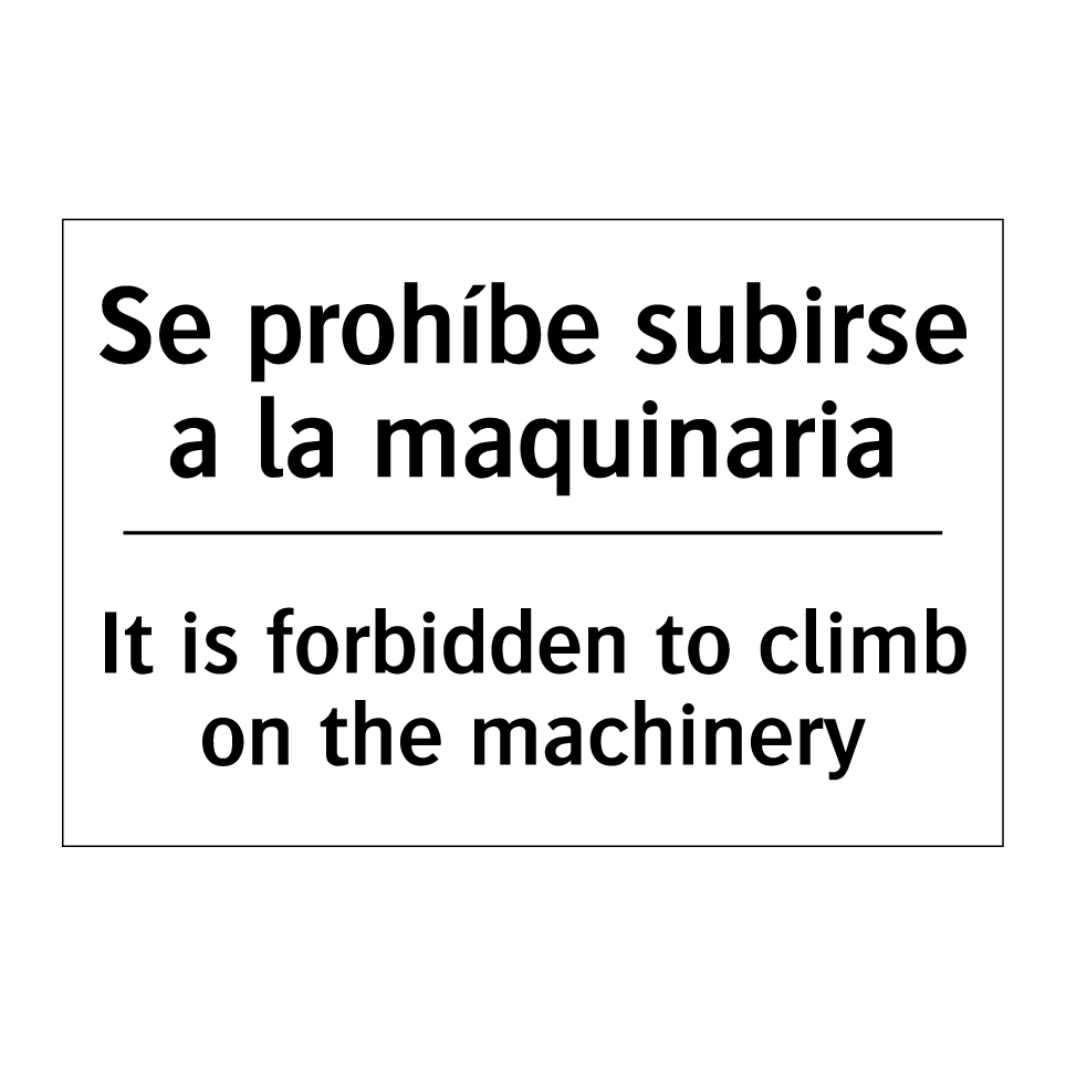 Se prohíbe subirse a la maquinaria - It is forbidden to climb on the machinery