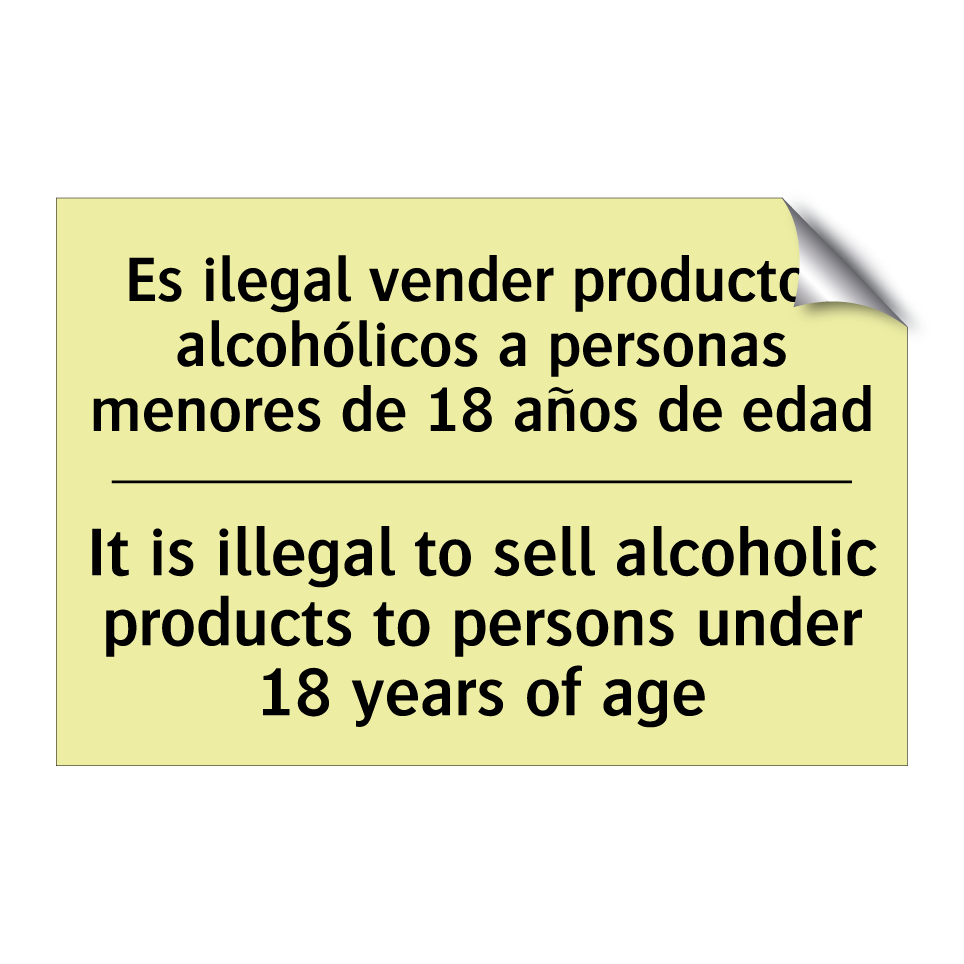 Es ilegal vender productos alcohólicos a personas menores de 18 años de edad - It is illegal to sell alcoholic products to persons under 18 years of age