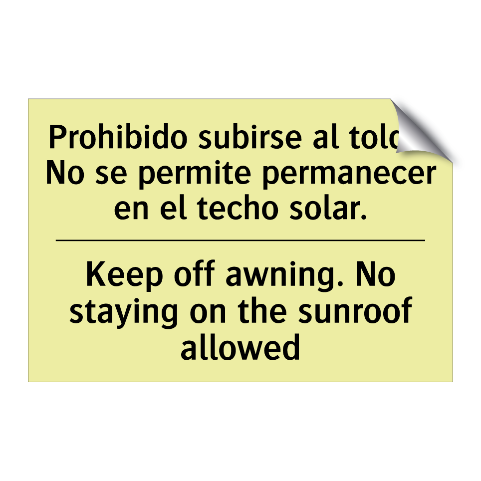 Prohibido subirse al toldo. No se permite permanecer en el techo solar. - Keep off awning. No staying on the sunroof allowed