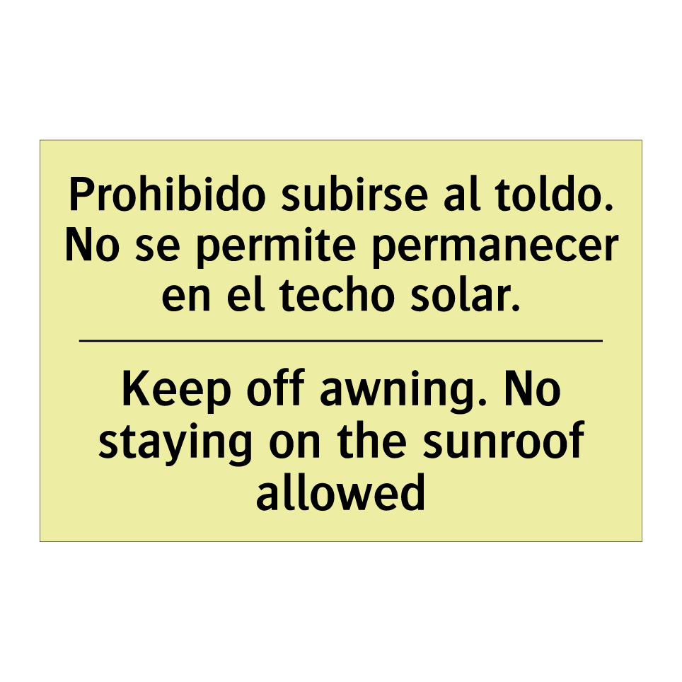 Prohibido subirse al toldo. No se permite permanecer en el techo solar. - Keep off awning. No staying on the sunroof allowed