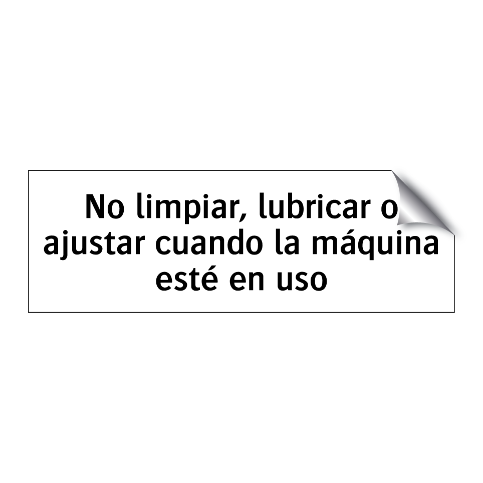 No limpiar, lubricar o ajustar cuando la máquina esté en uso