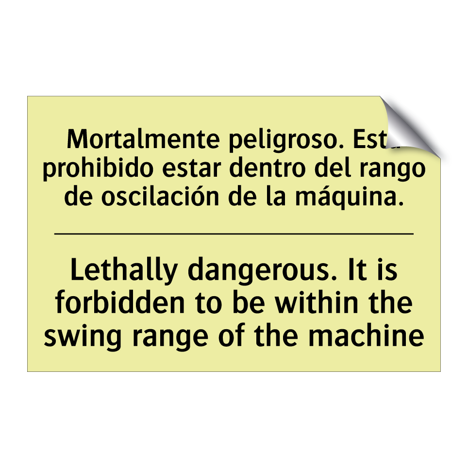 Mortalmente peligroso. Está prohibido estar dentro del rango de oscilación de la máquina. - Lethally dangerous. It is forbidden to be within the swing range of the machine