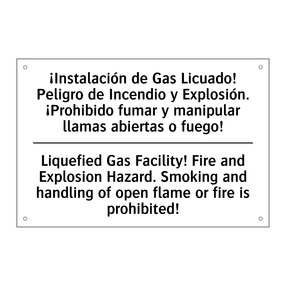 ¡Instalación de Gas Licuado! Peligro de Incendio y Explosión. ¡Prohibido fumar y manipular llamas abiertas o fuego! - Liquefied Gas Facility! Fire and Explosion Hazard. Smoking and handling of open flame or fire is prohibited!