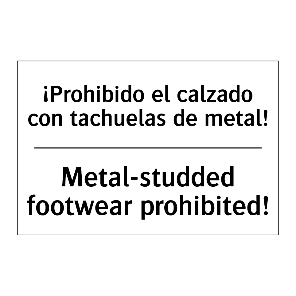 ¡Prohibido el calzado con tachuelas de metal! - Metal-studded footwear prohibited!