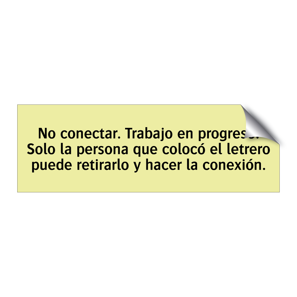 No conectar. Trabajo en progreso. Solo la persona que colocó el letrero puede retirarlo y hacer la conexión.