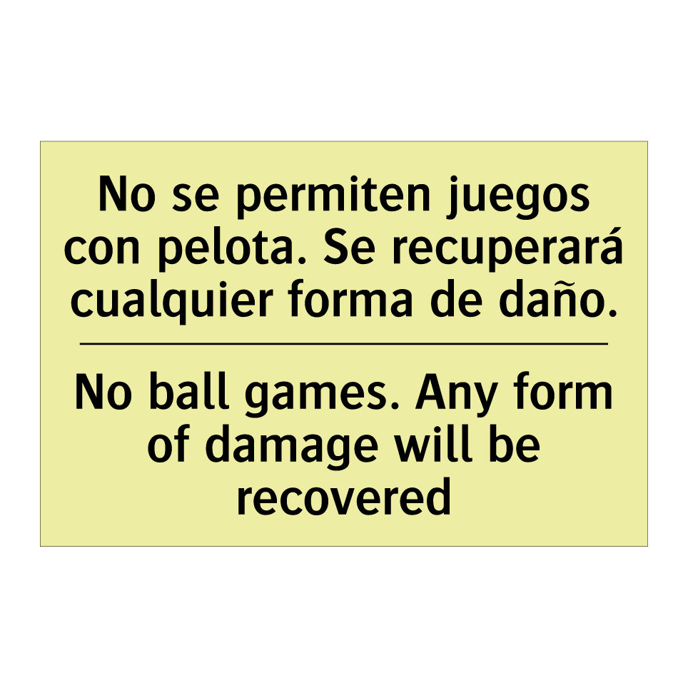 No se permiten juegos con pelota. Se recuperará cualquier forma de daño. - No ball games. Any form of damage will be recovered