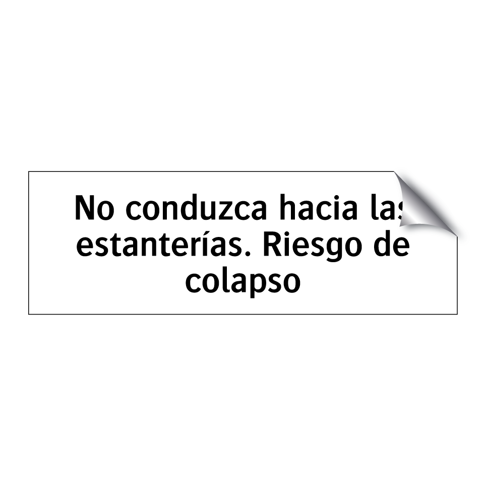 No conduzca hacia las estanterías. Riesgo de colapso
