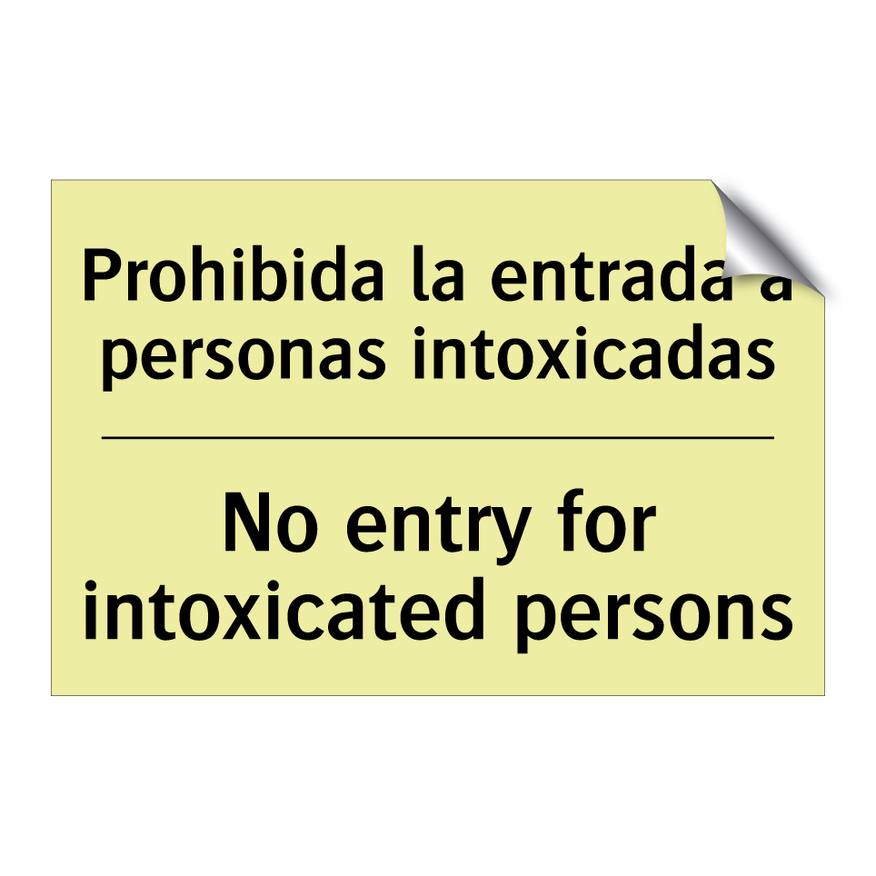 Prohibida la entrada a personas intoxicadas - No entry for intoxicated persons