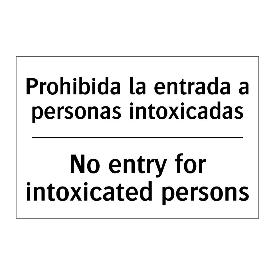 Prohibida la entrada a personas intoxicadas - No entry for intoxicated persons