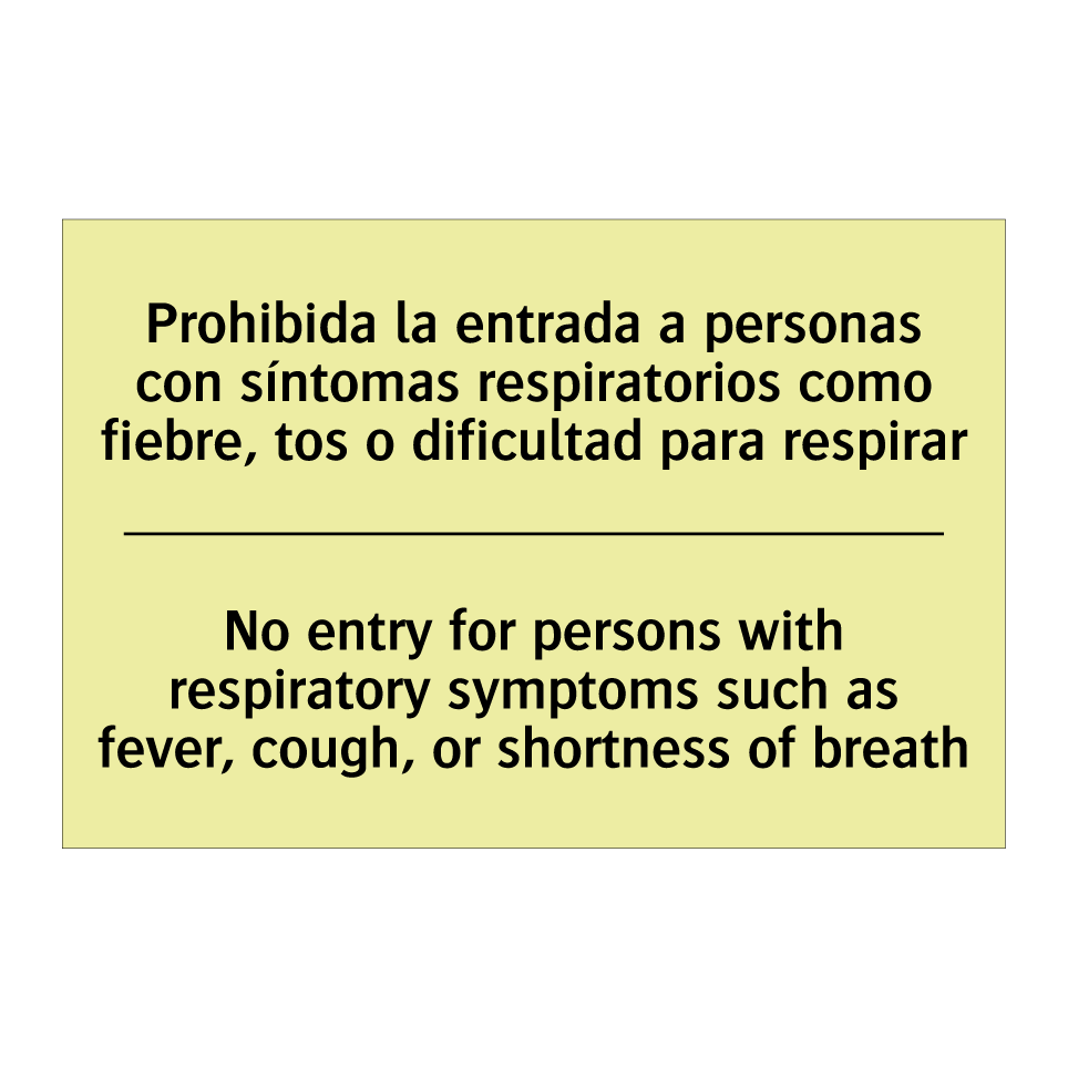Prohibida la entrada a personas con síntomas respiratorios como fiebre, tos o dificultad para respirar - No entry for persons with respiratory symptoms such as fever, cough, or shortness of breath