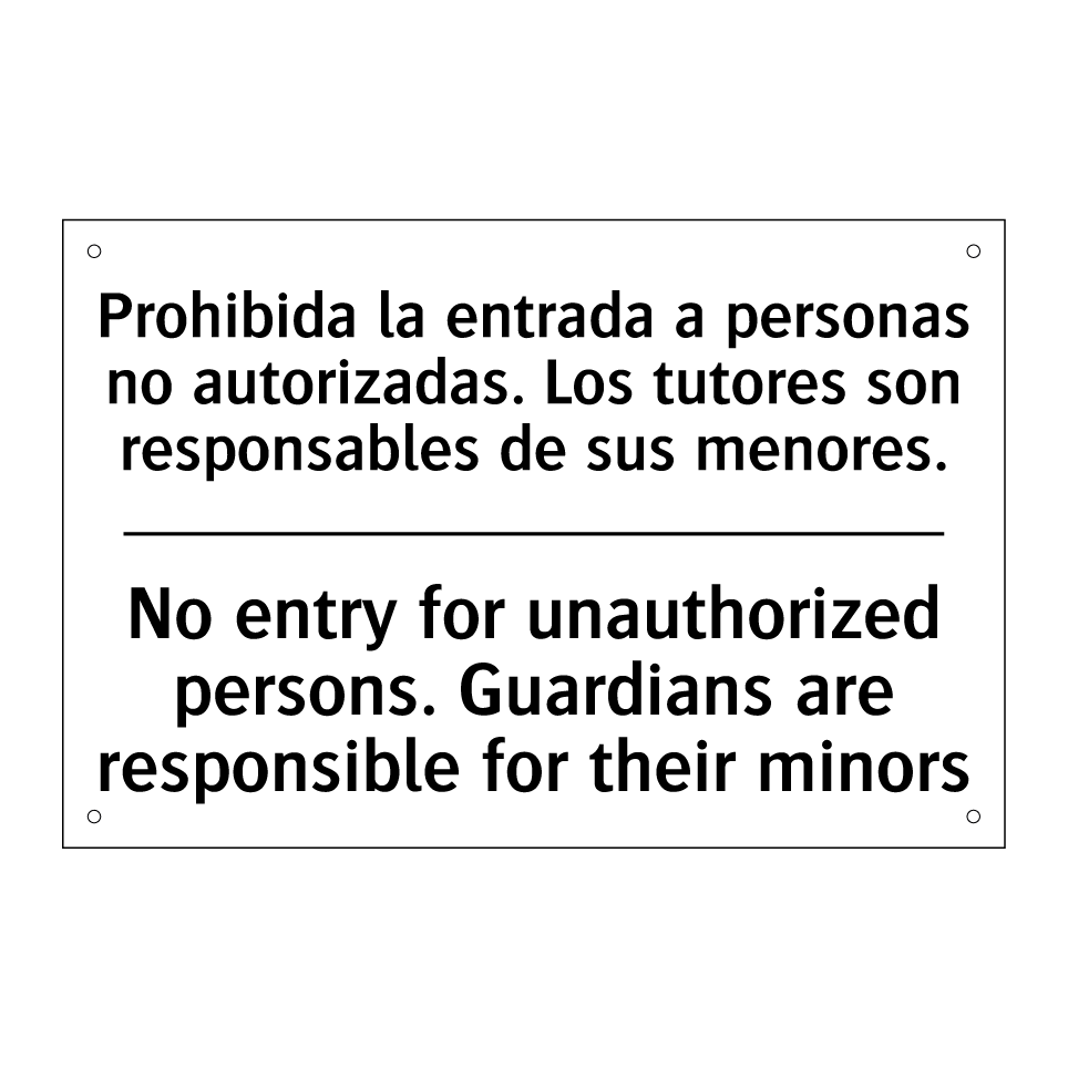 Prohibida la entrada a personas no autorizadas. Los tutores son responsables de sus menores. - No entry for unauthorized persons. Guardians are responsible for their minors