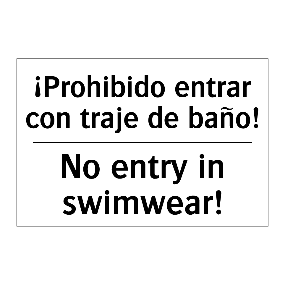 ¡Prohibido entrar con traje de baño! - No entry in swimwear!